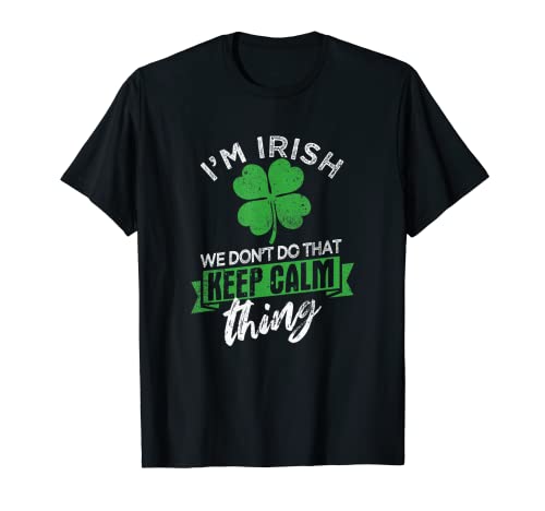 I'm Irish We Don't Do That Keep Calm Thing Shamrock Clover T-Shirt