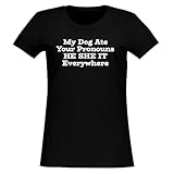 My Dog Ate Your Pronouns HE SHE IT Everywhere - Women's Soft & Comfortable Junior Cut T-Shirt CP05 Black