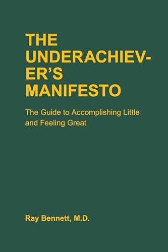The Underachiever's Manifesto: The Guide to Accomplishing Little and Feeling Great