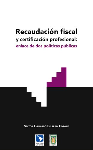 Recaudación fiscal y certificación profesional: enlace de dos políticas públicas (Spanish Edition)