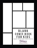 Blank Comic Book for Kids: Draw Your Own Comic Book, Make Your Own Comic Book, Sketch Book for Kids...