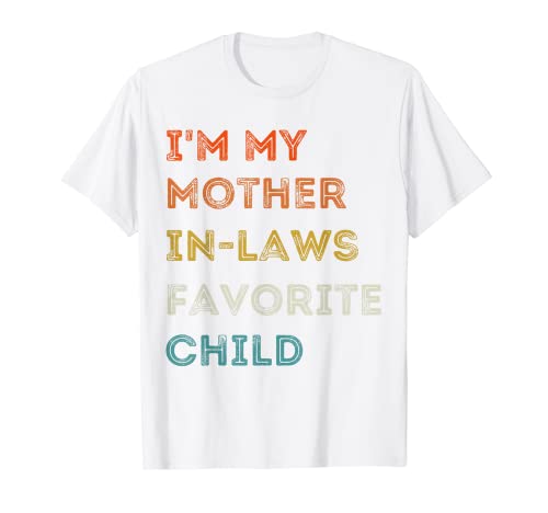 I'm My Mother In Laws Favorite Child Family Día de la Madre Camiseta