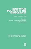 Electoral Politics in the Middle East: Issues, Voters and Elites (Routledge Library Editions: Politics of the Middle East)