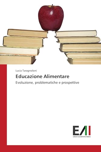 Educazione Alimentare: Evoluzione, problematiche e prospettive (Italian Edition)