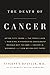 The Death of Cancer: After Fifty Years on the Front Lines of Medicine, a Pioneering Oncologist Reveals Why the War on Cancer Is Winnable--and How We Can Get There