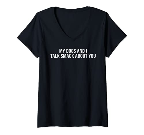 Femme Dogs Apparel My Dogs and I Talk Smack About You T-Shirt avec Col en V