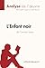 L'Enfant noir de Camara Laye (Analyse de l'oeuvre): Analyse compl&Atilde;&uml;te et r&Atilde;&copy;sum&Atilde;&copy; d&Atilde;&copy;taill&Atilde;&copy; de l'oeuvre (Fiche de lecture) (French Edition)