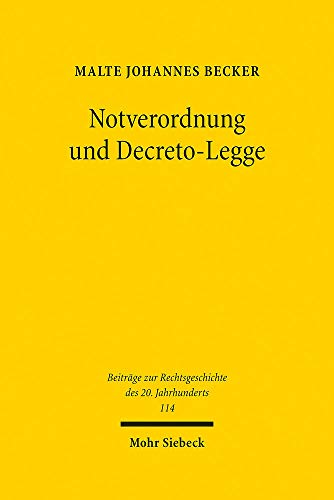 Notverordnung Und Decreto-Legge: Der Ausnahmezustand in Den Verfassungstraditionen Deutschlands Und Italiens (Beiträge Zur Rechtsgeschichte Des 20. Jahrhunderts) (German Edition)
