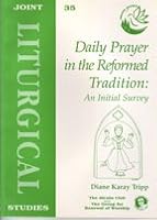 Daily Prayer in the Reformed Tradition: An Initial Survey (Joint Liturgical Studies) 1851743243 Book Cover