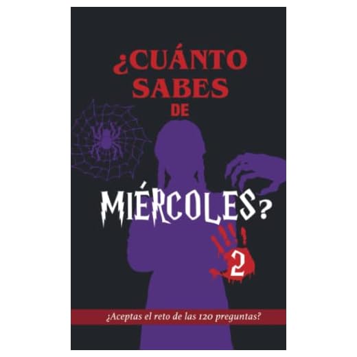 ¿Cuánto sabes de Miércoles? 2: ¿Aceptas el reto? Libro de la serie Miércoles en español. 120 preguntas. Libro para fans de Miércoles Addams. Regalo para adolescentes. Regalo jóvenes