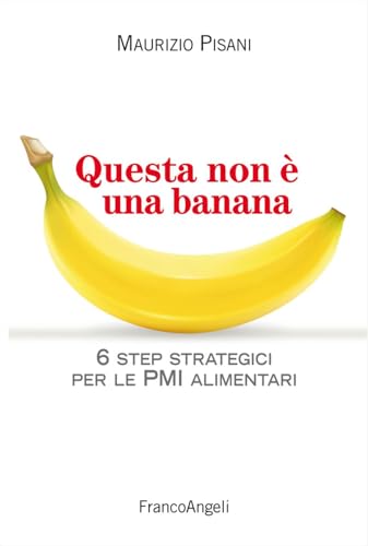 Questa Non è Una Banana. 6 Step Strategici Per Le Pmi Alimentari