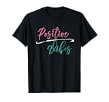 Positive Vibes T-Shirt - Positive Vibes and Good Times T-Shirt