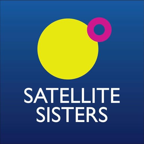 Satellite Sisters Podcast Por Mudbath Productions arte de portada
