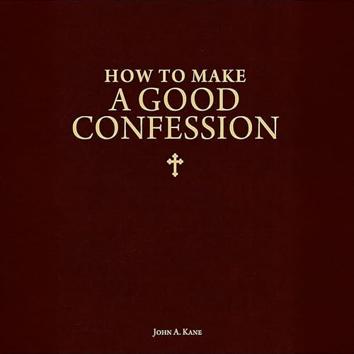 How to Make a Good Confession Audiolibro Por John A. Kane arte de portada