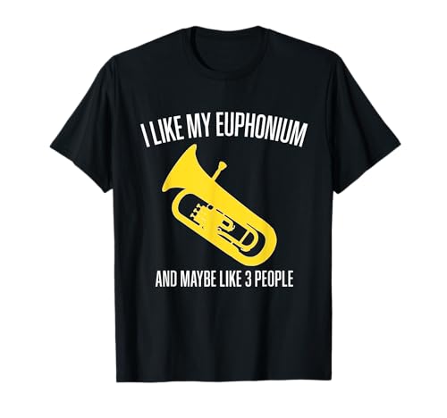 Mi piace il mio euphonium e forse come 3 persone Funny Euphonium Maglietta