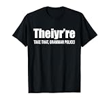 Theiyr're Take That Grammar Police Funny Bad Grammar Prank T-Shirt