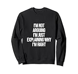 Design qui dit « I'm Not Arguing I'm Just Expliing Why I'm Right for when you want to make a statement without say a word. »