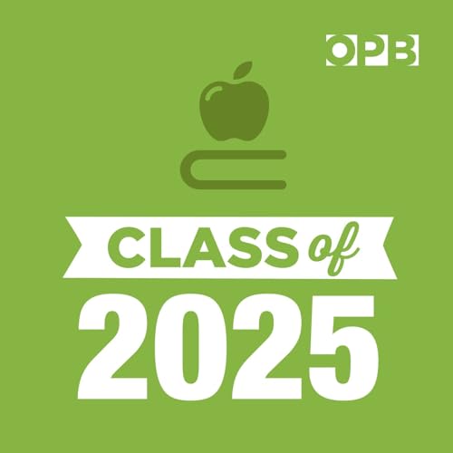 Class Of 2025 Podcast Por Oregon Public Broadcasting arte de portada