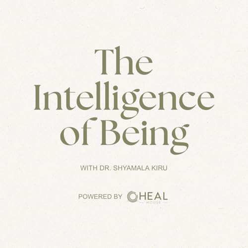 The Intelligence of Being with Dr. Shyamala Kiru Titelbild