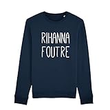  Sweat Femme - Rihanna Foutre - Produit imprimé en France - Taille: M