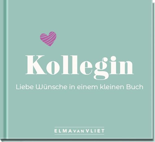 Kollegin. Liebe Wünsche in einem kleinen Buch: Ein schönes Geschenk für eine liebe Kollegin – zum Abschied, Jobwechsel oder zum Geburtstag (Geschenke für Kolleg*innen)