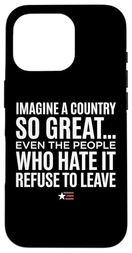 Imagine A Country So Great Even Ones Hate It Refuse to Leave �X�}�z�P�[�X iPhone 16 Pro �p