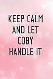  Keep Calm and let COBY handle it Lined Notebook / Journal Gift for a Girl or a Woman names COBY, 120 Pages, 6x9, Soft Cover, Matte Finish