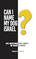 Can I Name My Dog Israel?: LIfe Questions that Aren't So Black & White B0DFZWRTP6 Book Cover