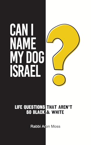 Can I Name My Dog Israel?: LIfe Questions that Aren't So Black & White