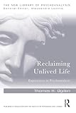 Reclaiming Unlived Life: Experiences in Psychoanalysis (The New Library of Psychoanalysis)