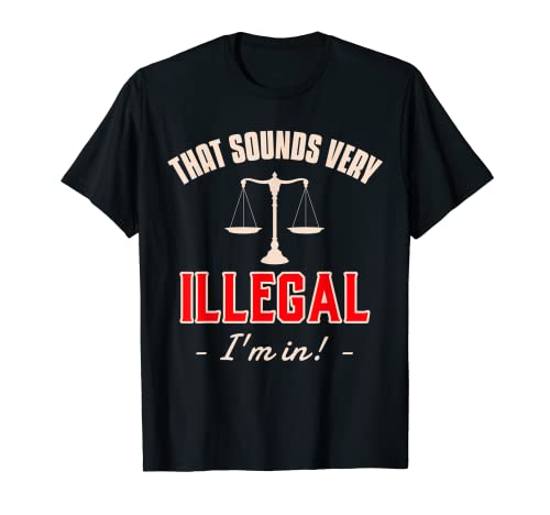 That Sounds Very ILLEGAL I'm In Funny Law Student Lawyer