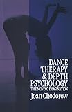 Dance Therapy and Depth Psychology: The Moving Imagination