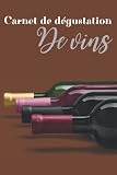 Carnet de Dégustation de Vin: Journal de Dégustation de Vin à Remplir|15,24 x 22,86 cm(124 pages)|Carnet d'œnologie à compléter avec mini guide sur ... pour passionnés ou amateurs de vins.