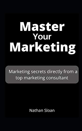 Master Your Marketing: Marketing secrets directly from a top marketing consultant image 3