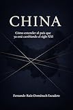 China: Cómo entender al país que ya está cambiando el siglo XXI