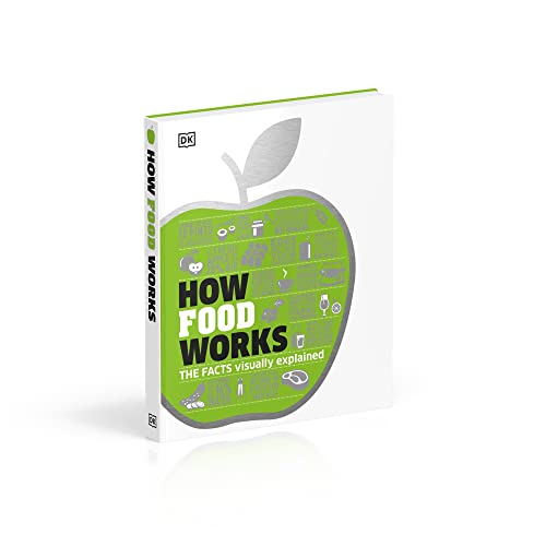 How Food Works: The Facts Visually Explained (How Things Work) (DK How Stuff Works)