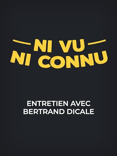 Ni vu… ni connu… - Entretien avec Bertrand Dicale