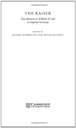 The Kaiser: New Research on Wilhelm II's Role in Imperial Germany