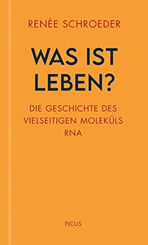Was ist Leben?: Die Geschichte des vielseitigen Moleküls RNA (Wiener Vorlesungen 201)