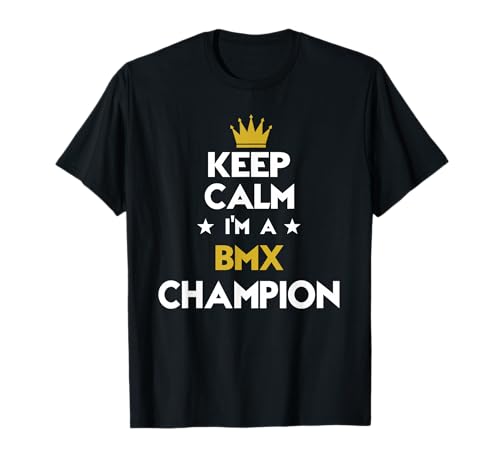 Keep Calm I'm A Bmx Champion Funny Sport Hobby Legend T-Shirt