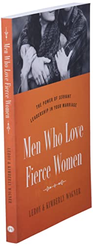 Men Who Love Fierce Women: The Power of Servant Leadership in Your Marriage