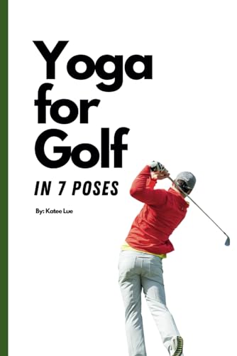 Yoga for Golf: Yoga for Golfing in 7 Poses, Perfect Gifts for Men Golfers, Yoga Exercises for Golf Instructions Book