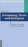 Schopfung, Thron Und Heiligtum: Beitrage Zur Theologie Des Alten Testaments 378871915X Book Cover