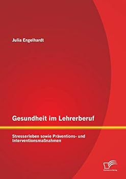 Paperback Gesundheit im Lehrerberuf: Stresserleben sowie Präventions- und Interventionsmaßnahmen [German] Book