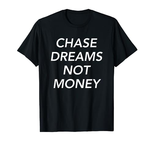 Entrepreneur Chase Dreams Not Money Inspirational T-shirt