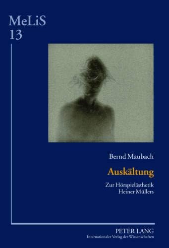 Auskältung: Zur Hörspielästhetik Heiner Müllers (MeLiS. Medien – Literaturen – Sprachen in Anglistik/Amerikanistik, Germanistik und Romanistik) (German Edition)