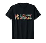 AP Biology I'm Cooked High School Funny AP Bio Biology Class T-Shirt
