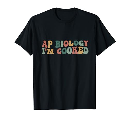 AP Biology I'm Cooked High School Funny AP Bio Biology Class T-Shirt