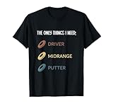 Ich brauche nur mein Disc Golf Equipment. Disc Golf T-Shirt