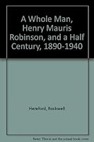 A Whole Man, Henry Mauris Robinson, and a Half Century, 1890-1940 0910286973 Book Cover